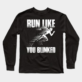 Run Like You Blinked Running Long Sleeve T-Shirt